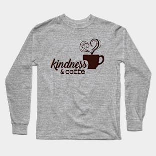 Coffee cup Slogan Motivational Quotes Kindness and coffee Long Sleeve T-Shirt